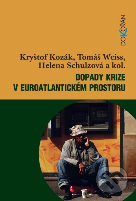 Dopady krize v euroatlantickém prostoru - Kryštof Kozák, Tomáš Weiss a kolektív, Dokořán, 2012