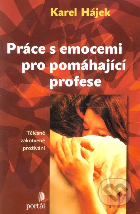 Práce s emocemi pro pomáhající profese - Karel Hájek, Portál, 2012