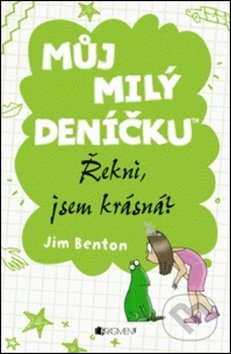 Můj milý deníčku: Řekni, jsem krásná? - Jim Benton, Nakladatelství Fragment, 2012