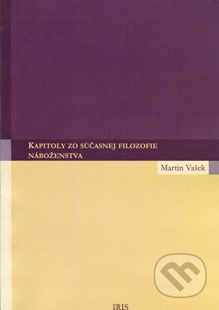 Kapitoly zo súčasnej filozofie náboženstva - Martin Vašek, IRIS, 2012