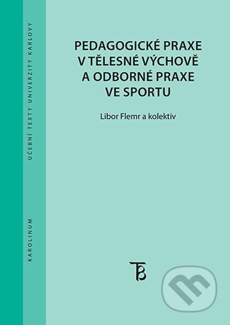 Pedagogické praxe v tělesné výchově a odborné praxe ve sportu - Libor Flemr, Karolinum