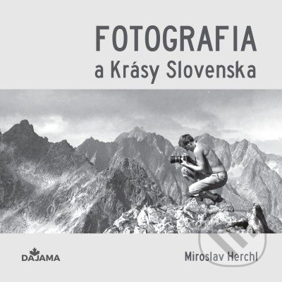 Fotografia a Krásy Slovenska - Miroslav Herchl, DAJAMA, 2022