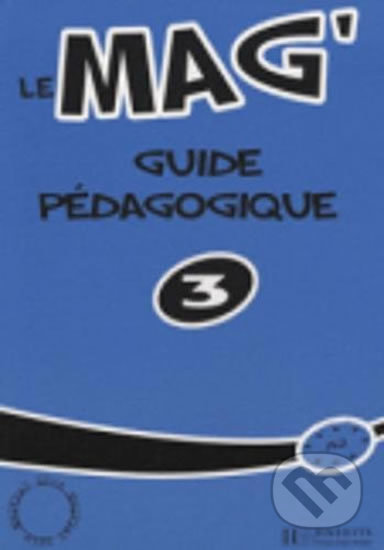 Le Mag : Guide pedagogique 3 - Celine Himber, Hachette Illustrated, 2007