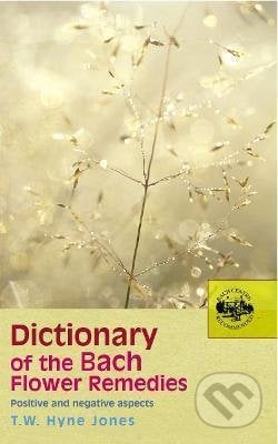Dictionary Of The Bach Flower Remedies - T.W. Hyne Jones, Ebury, 2005