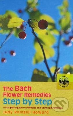 The Bach Flower Remedies Step by Step: A Complete Guide to Selecting and Using the Remedies - Judy Howard, Ebury, 2005