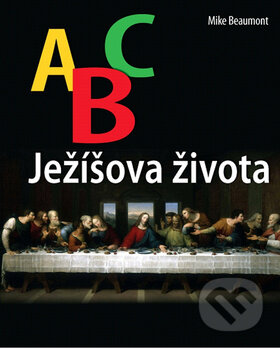 ABC Ježíšova života - Mike Beumont, Česká biblická společnost, 2012