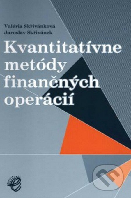 Kvantitatívne metody finančných operácií - Valéria Skřivánková, Jaroslav Skřivánek, Wolters Kluwer (Iura Edition), 2006