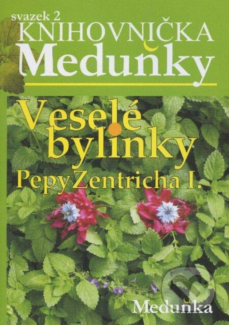 Veselé bylinky Pepy Zentricha I., Meduňka, 2009