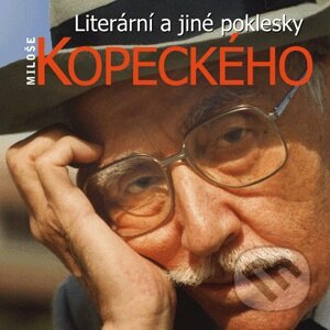 Literární a jiné poklesky Miloše Kopeckého - Miloš Kopecký, Supraphon, 2011