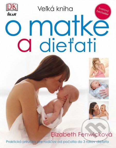 Veľká kniha o matke a dieťati - Elizabeth Fenwick, Ikar, 2012