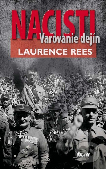 Nacisti - Laurence Rees, Ikar, 2012