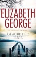 Glaube der Lüge - Elizabeth George, Goldmann Verlag, 2012