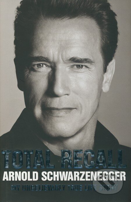 Total Recall - Arnold Schwarzenegger, Simon & Schuster, 2012