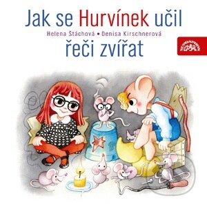 Jak se Hurvínek učil řeči zvířat - Helena Štáchová, Denisa Kirschnerová, Supraphon, 2009