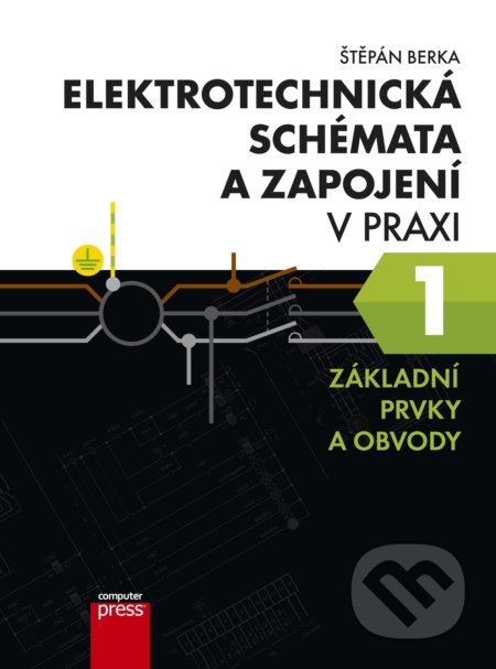 Elektrotechnická schémata a zapojení v praxi 1 - Štěpán Berka, Computer Press, 2022