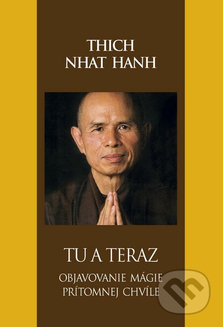 Tu a teraz - Thich Nhat Hanh, Slovart, 2013