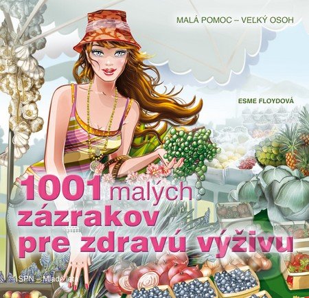1001 malých zázrakov pre zdravú výživu - Esme Floydová, Slovenské pedagogické nakladateľstvo - Mladé letá, 2012