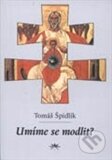 Umíme se modlit? - Tomáš Špidlík, Ottovo nakladatelství, 2012