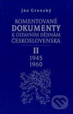 Komentované dokumenty k ústavním dějinám Československa 1945 - 1960 - Ján Gronský, Karolinum, 2006