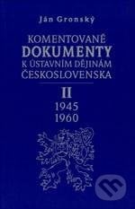 Komentované dokumenty k ústavním dějinám Československa 1945 - 1960 - Ján Gronský, Karolinum, 2006