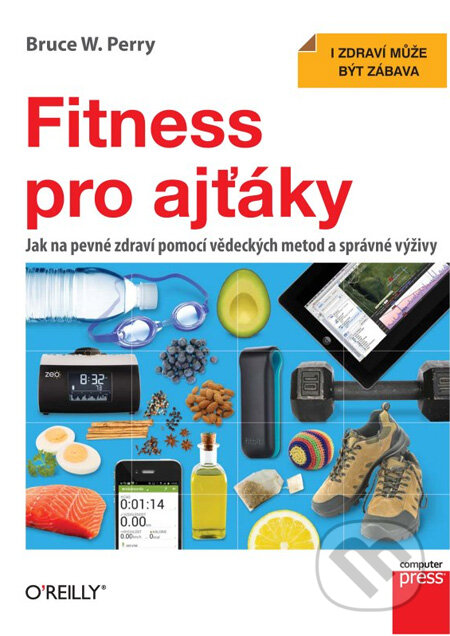 Fitness pro ajťáky - Bruce W. Perry, Computer Press, 2012