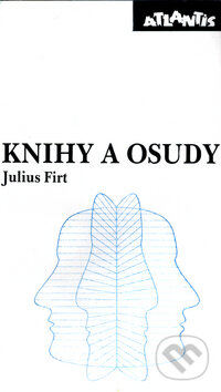 Knihy a osudy - Julius Firt - kniha z kategorie Životopisy