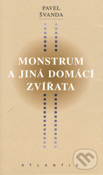 Monstrum a jiná domácí zvířata - Pavel Švanda - kniha z kategorie Eseje, úvahy a glosy