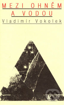 Mezi ohněm a vodou - Vladimír Vokolek, Atlantis, 1999