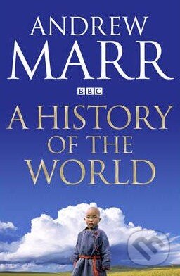 A History of the World - Andrew Marr, Pan Macmillan, 2012