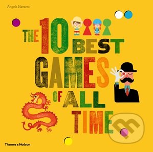 The 10 Best Games of All Time - Angels Navarro, Thames & Hudson, 2012