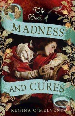 The Book of Madness and Cures - Regina O&#039;Melveny, John Murray, 2012