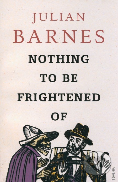 Nothing to be Frightened of - Julian Barnes, Vintage, 2009