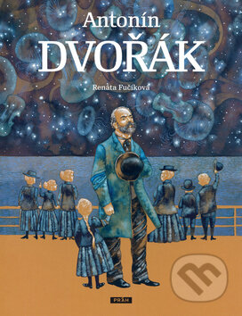 Antonín Dvořák - Renáta Fučíková, Renáta Fučíková (ilustrátor), Práh, 2012