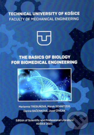 The Basics of Biology For Biomedical Engineering - Marianna Trebuňová, Marek Schnitzer, Darina Bačenková, Jozef Živčák, Elfa, 2021