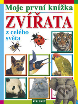Moje první knížka: Zvířata z celého světa, Librex, 2012