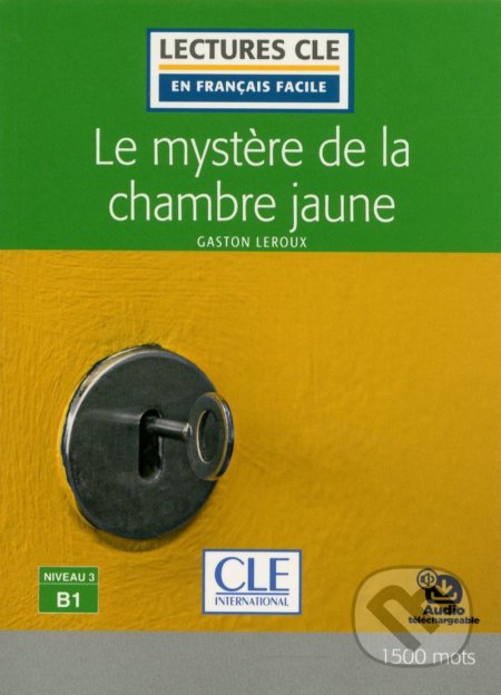 Le mystere de la chambre jaune  - Niveau 3/B1 - Gaston Leroux, Cle International, 2019