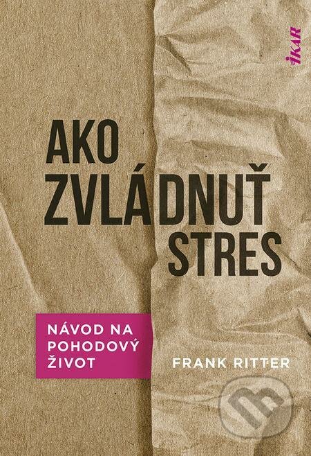 Ako zvládnuť stres - Frank Ritter, Ikar, 2022