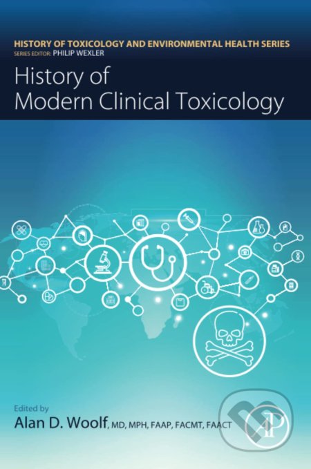 History of Modern Clinical Toxicology - Alan Woolf (Editor), Academic Press, 2021