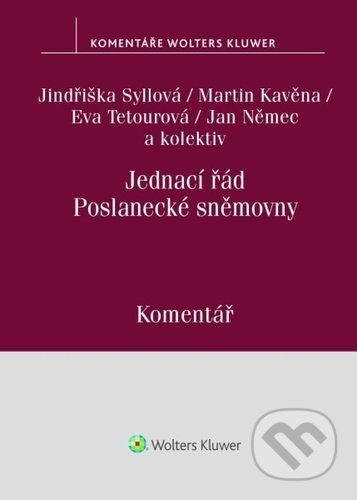Jednací řád Poslanecké sněmovny - Jindřiška Syllová, Martin Kavěna, Eva Tetourová, Wolters Kluwer ČR, 2021