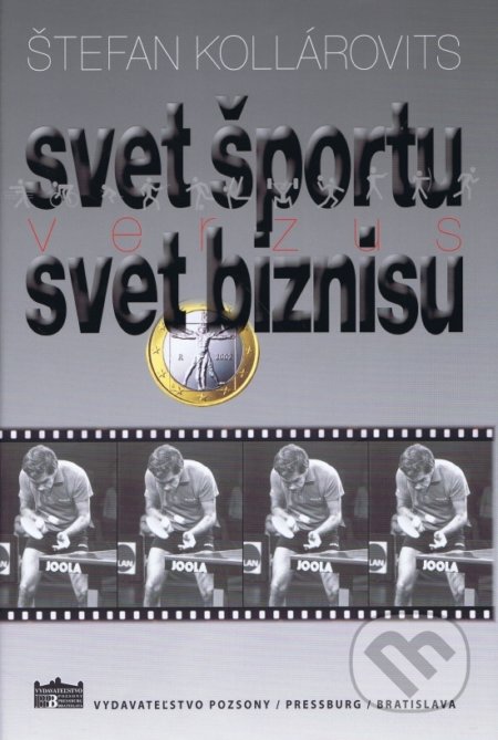 Svet športu verzus svet biznisu - Štefan Kollárovits, Vydavateľstvo Pozsony/Pressburg/Bratislava, 2021