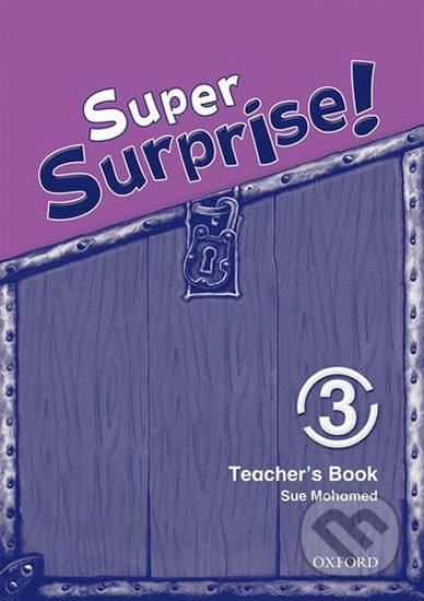 Super Surprise 3: Teacher´s Book - Sue Mohamed, Oxford University Press, 2010
