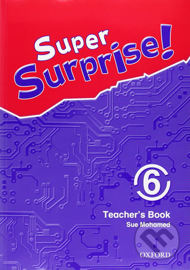 Super Surprise 6: Teacher´s Book - Sue Mohamed, Oxford University Press, 2010