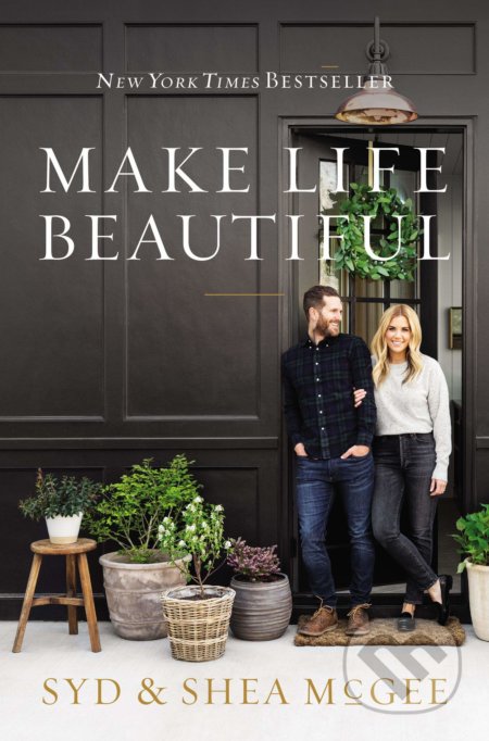 Make Life Beautiful - Syd McGee, Shea McGee, HarperCollins, 2020