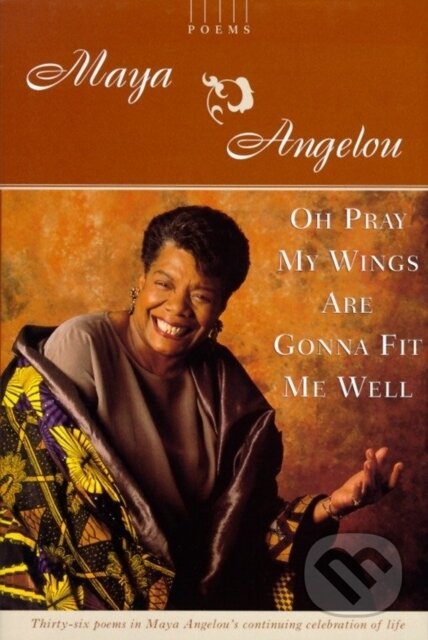 E-kniha: Oh Pray My Wings Are Gonna Fit Me Well (Maya Angelou). Random House, 2013