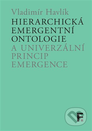 Hierarchická emergentní ontologie a univerzální princip emergence - Vladimír Havlík, Filosofia, 2022