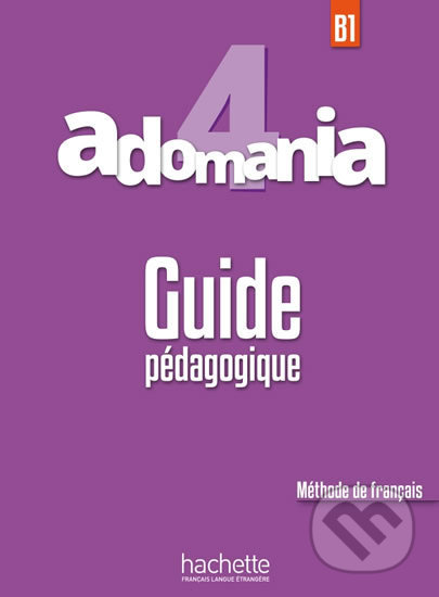 Adomania 4 (B1) Guide Pédagogique - Julien Boureau, Celine Himber, Sylvie Leger - kniha z kategorie Jazykové učebnice a slovníky