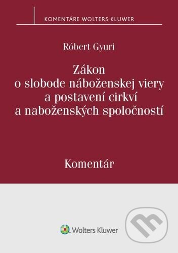 Kniha: Zákon o slobode náboženskej viery a postavení cirkví a náboženských spoločností (Róbert Gyuri). Wolters Kluwer, 2022