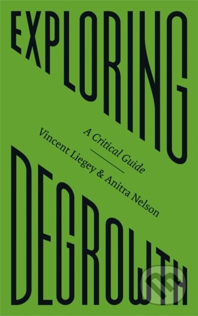 Exploring Degrowth - Vincent Liegey, Anitra Nelson, Jason Hickel, Pluto Press, 2020