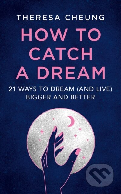 How to Catch A Dream: 21 Ways to Dream (and Live) Bigger and Better - Theresa Cheung, HarperCollins Publishers, 2022