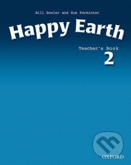 Happy Earth 2: Teacher´s Book - Sue Parminter, Bill Bowler, Oxford University Press, 2013